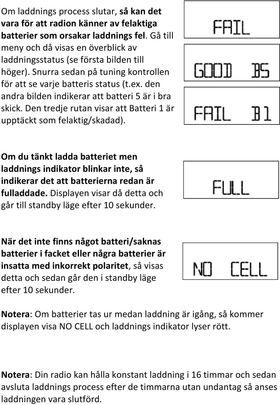 den andra bilden indikerar att batteri 5 är i bra skick. Den tredje rutan visar att Batteri 1 är upptäckt som felaktig/skadad).