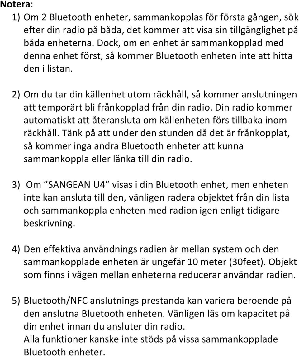 2) Om du tar din källenhet utom räckhåll, så kommer anslutningen att temporärt bli frånkopplad från din radio. Din radio kommer automatiskt att återansluta om källenheten förs tillbaka inom räckhåll.