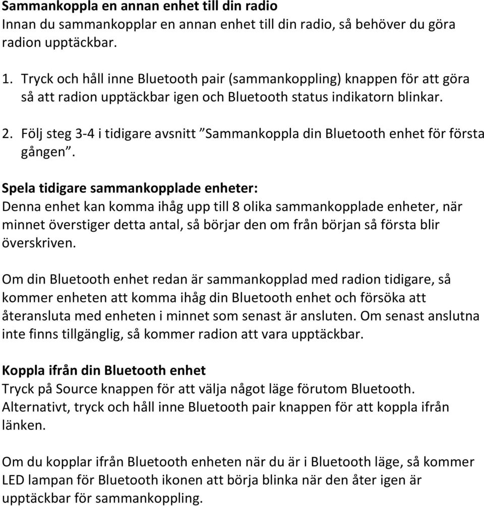 Följ steg 3-4 i tidigare avsnitt Sammankoppla din Bluetooth enhet för första gången.