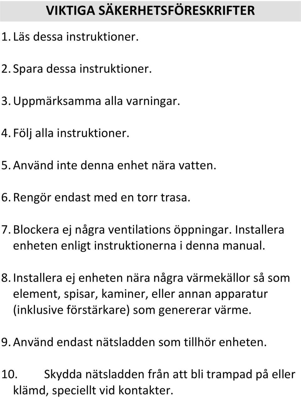 Installera enheten enligt instruktionerna i denna manual. 8.