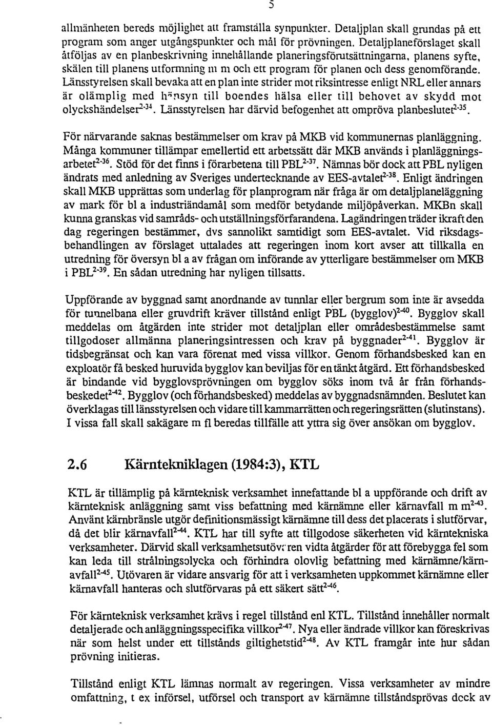 Lässtyrelse skall bevaka att e pla ite strider mot riksitresse eligt NRL eller aars är olämplig med häsy till boedes hälsa eller till behovet av skydd mot olyckshädelser* 34.