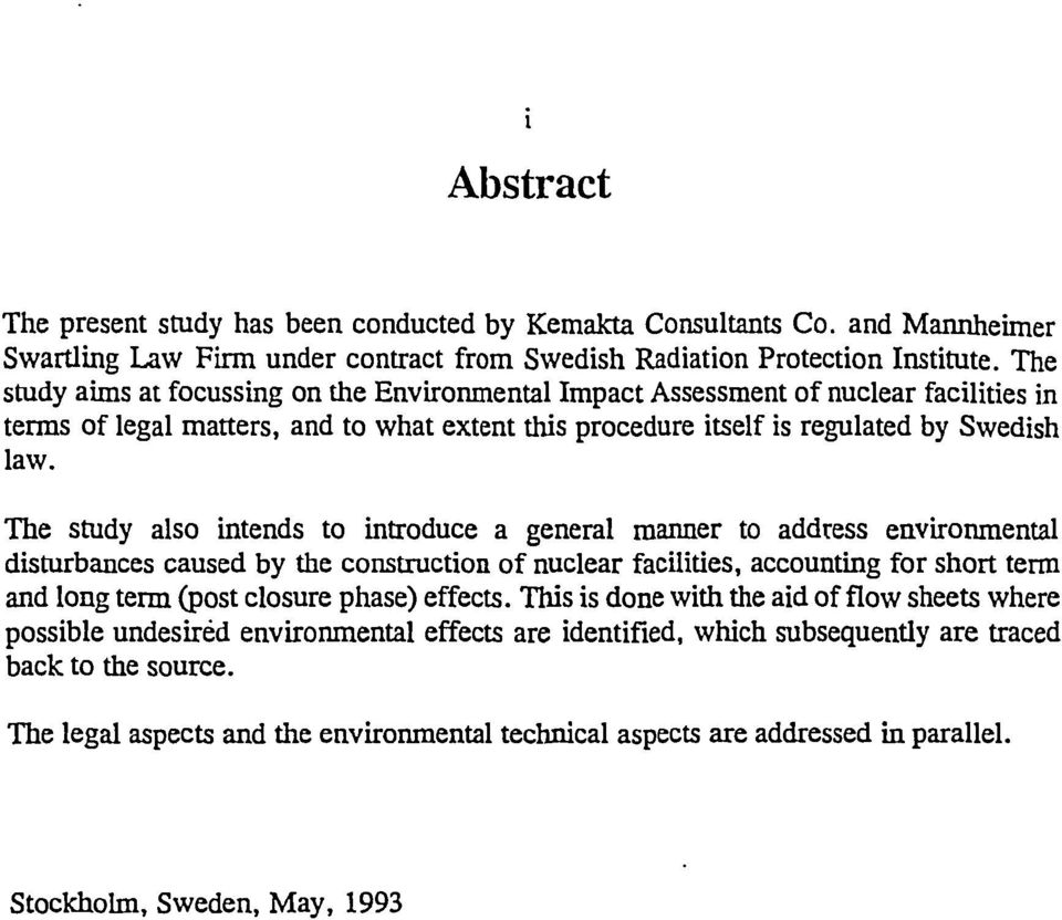 The study also iteds to itroduce a geeral maer to address evirometal disturbaces caused by the costructio of uclear facilities, accoutig for short term ad log term (post closure phase) effects.