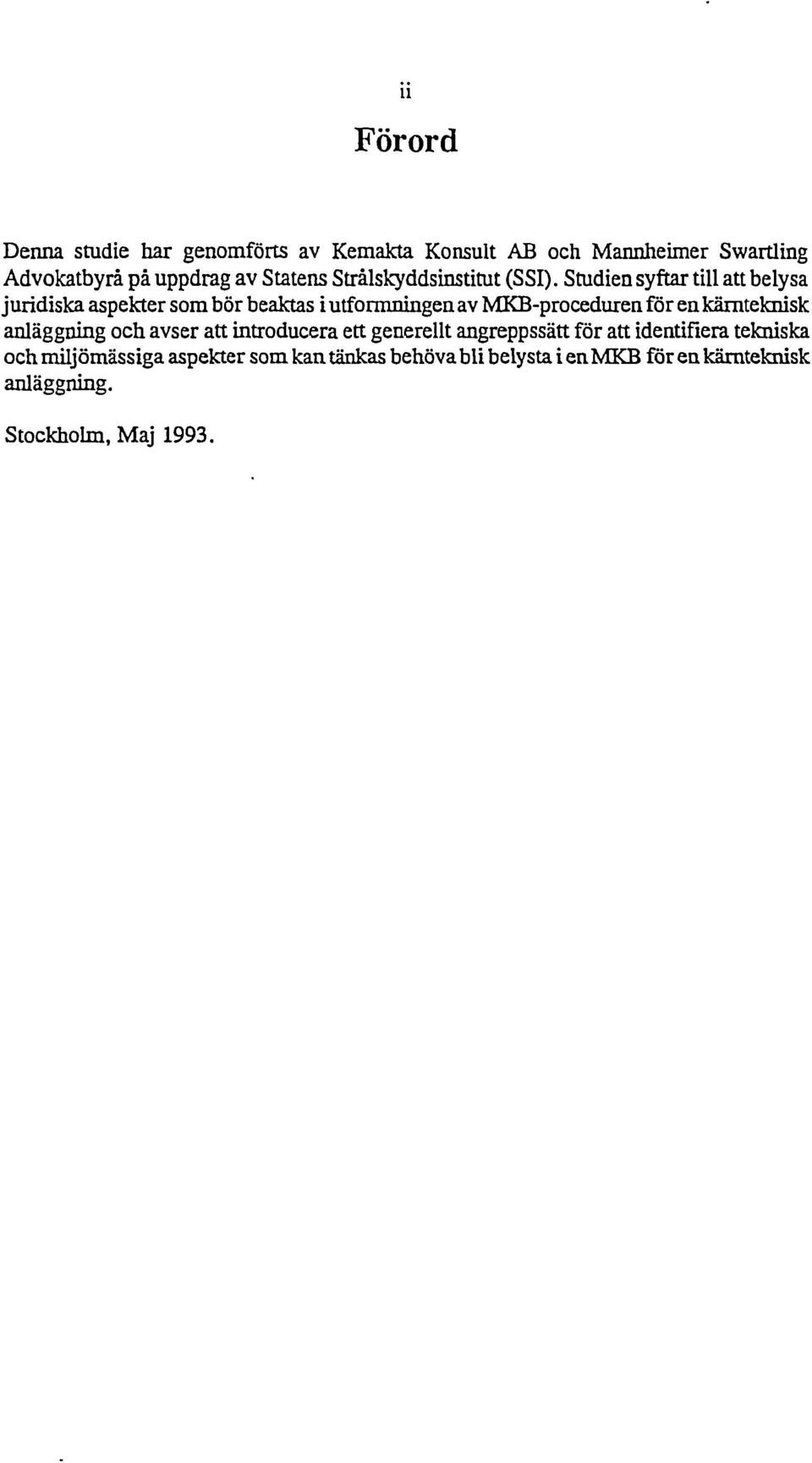 Studie syftar till att belysa juridiska aspekter som bör beaktas i utformige av MKB-procedure för e kärtekisk