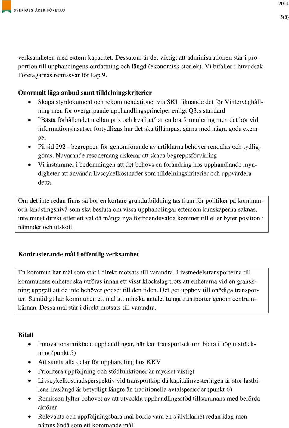 Onormalt låga anbud samt tilldelningskriterier Skapa styrdokument och rekommendationer via SKL liknande det för Vinterväghållning men för övergripande upphandlingsprinciper enligt Q3:s standard Bästa