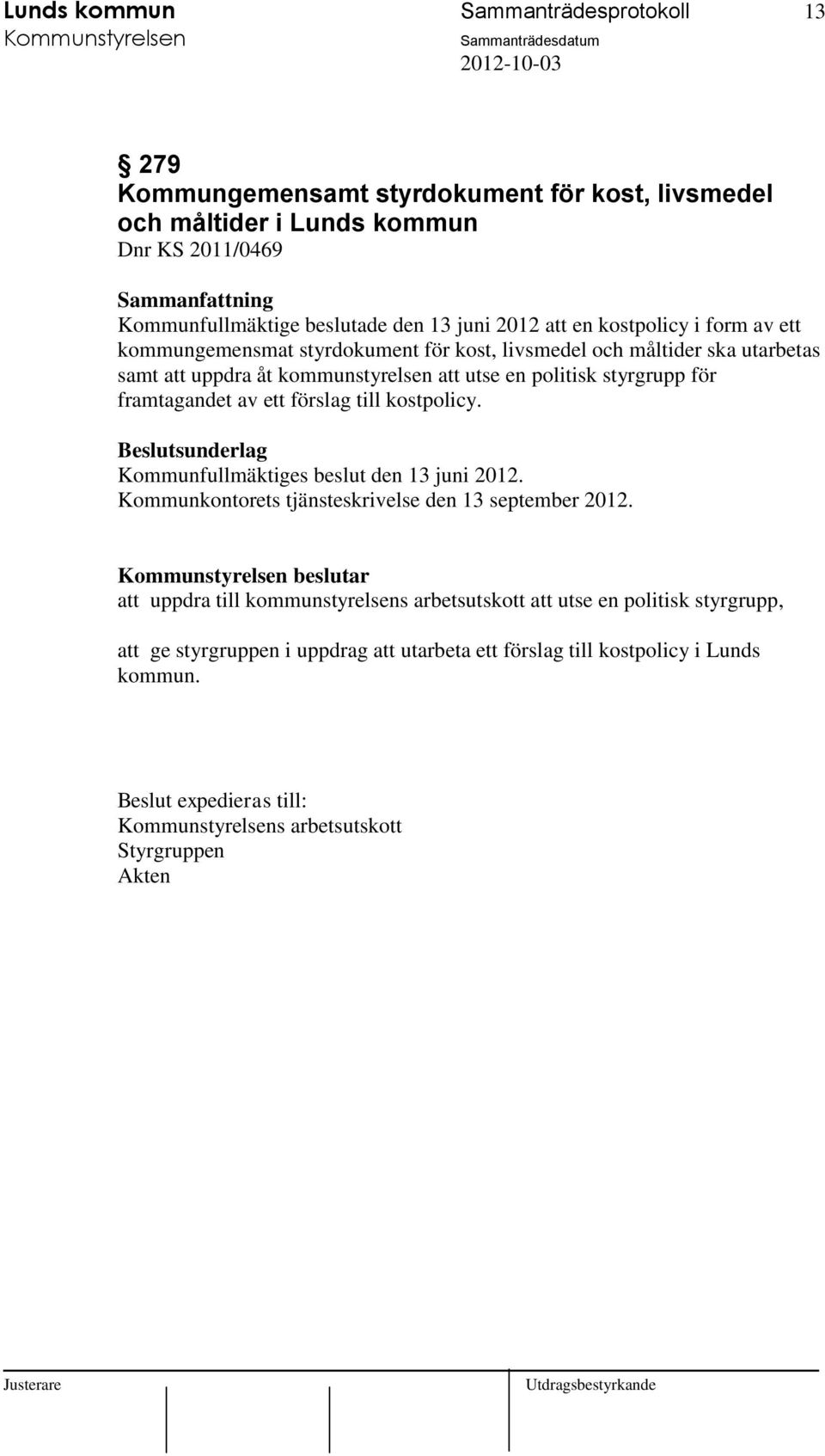 styrgrupp för framtagandet av ett förslag till kostpolicy. Kommunfullmäktiges beslut den 13 juni 2012. Kommunkontorets tjänsteskrivelse den 13 september 2012.