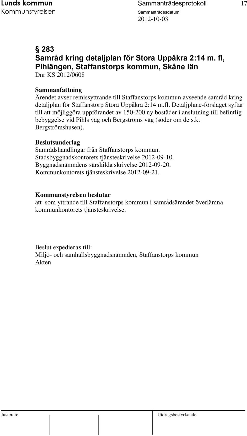 k. Bergströmshusen). Samrådshandlingar från Staffanstorps kommun. Stadsbyggnadskontorets tjänsteskrivelse 2012-09-10. Byggnadsnämndens särskilda skrivelse 2012-09-20.