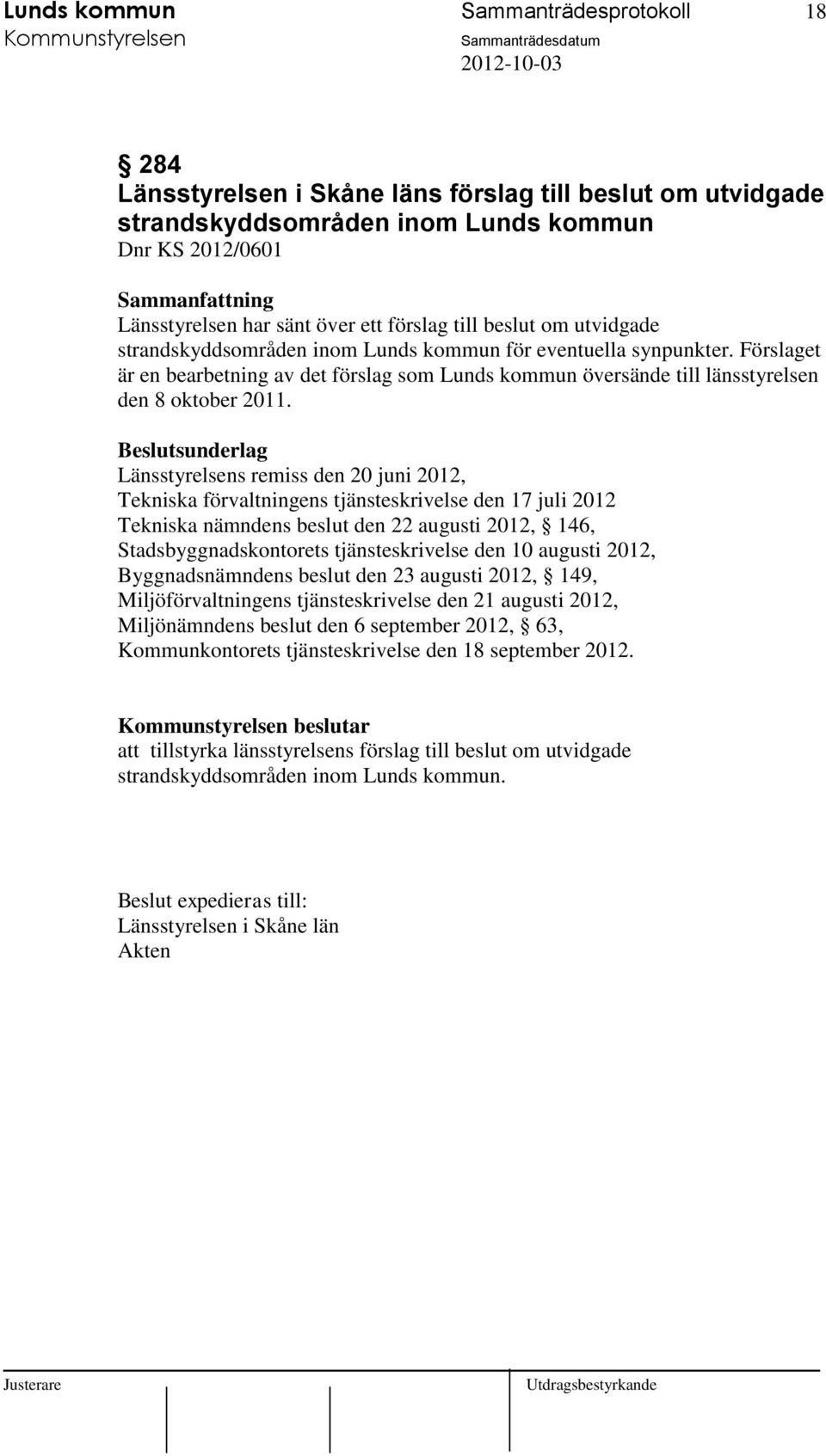 Länsstyrelsens remiss den 20 juni 2012, Tekniska förvaltningens tjänsteskrivelse den 17 juli 2012 Tekniska nämndens beslut den 22 augusti 2012, 146, Stadsbyggnadskontorets tjänsteskrivelse den 10