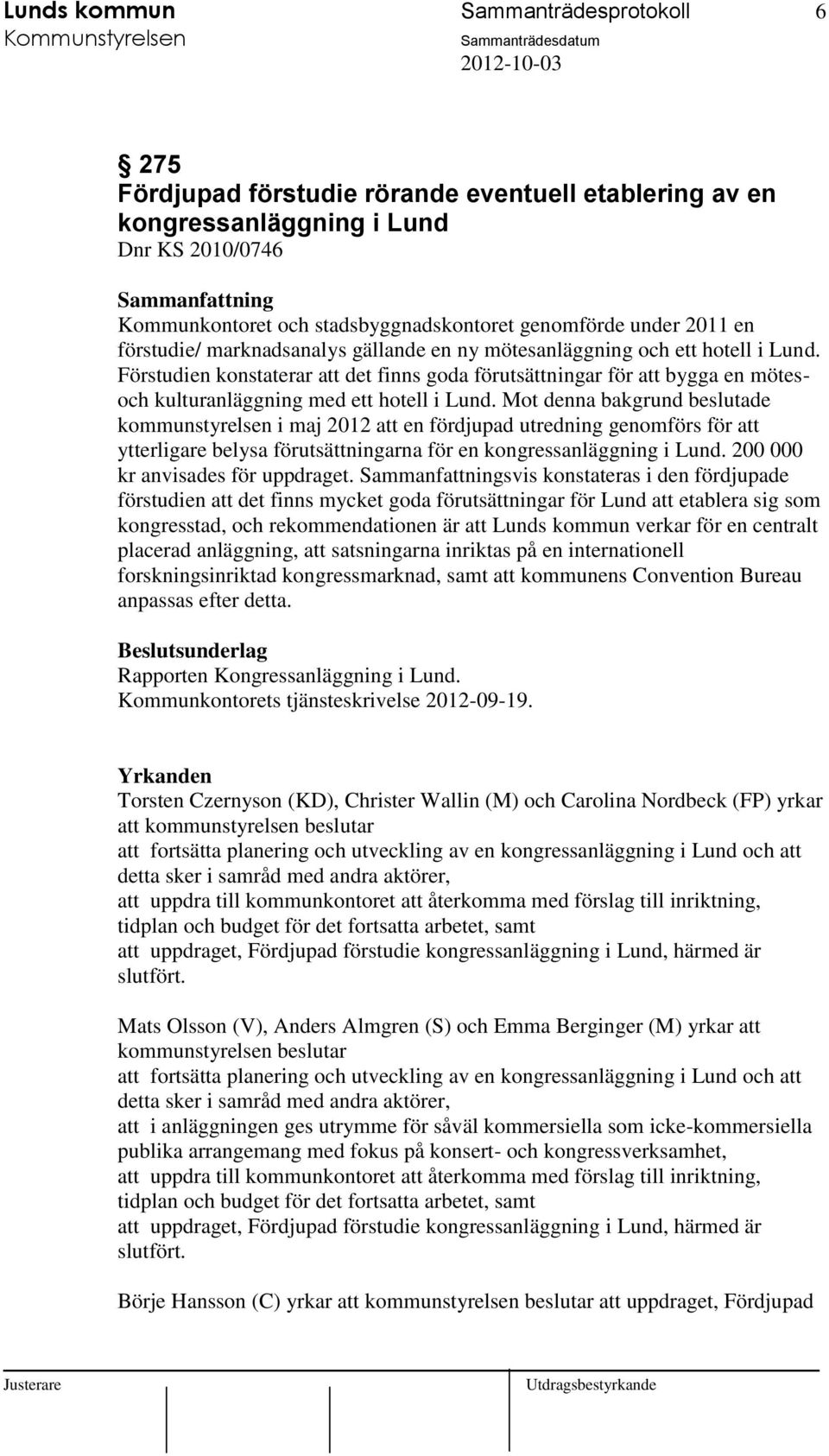 Förstudien konstaterar att det finns goda förutsättningar för att bygga en mötesoch kulturanläggning med ett hotell i Lund.