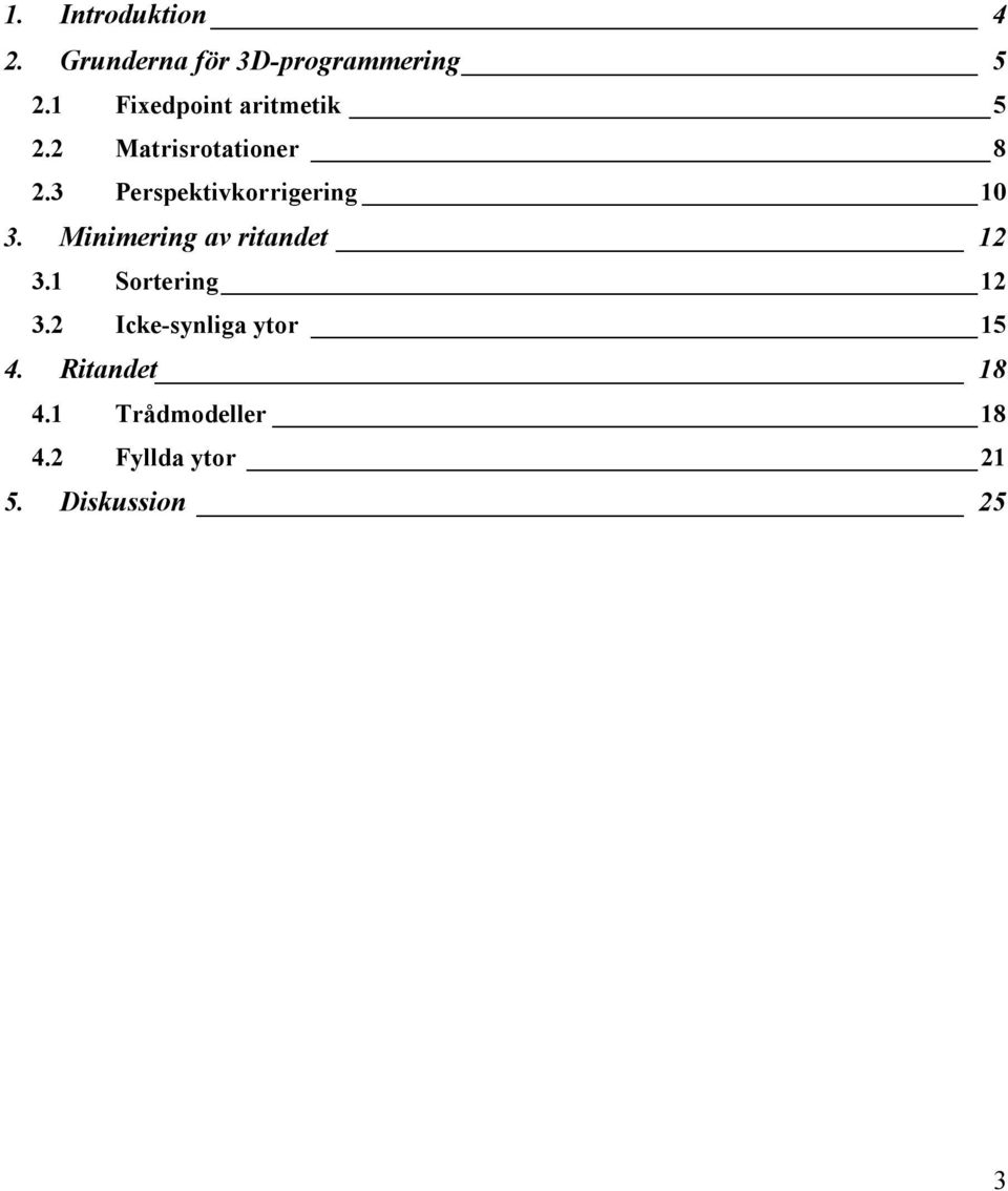 3 Perspektivkorrigering 10 3. Minimering av ritandet 12 3.