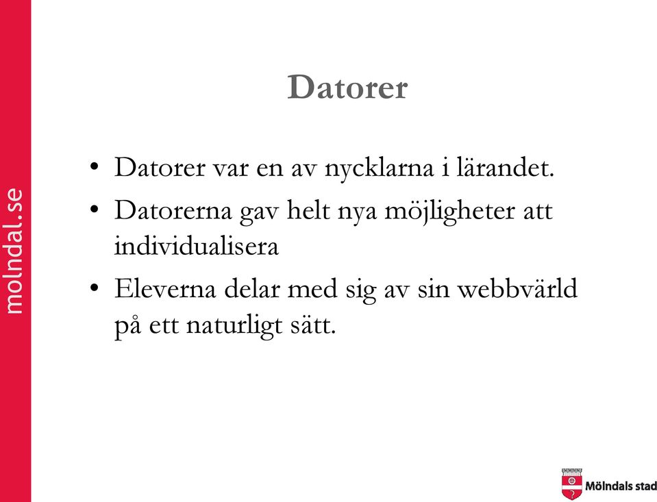 Datorerna gav helt nya möjligheter att