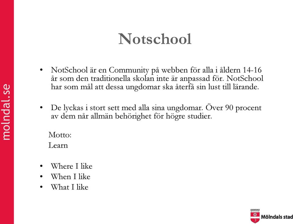 NotSchool har som mål att dessa ungdomar ska återfå sin lust till lärande.