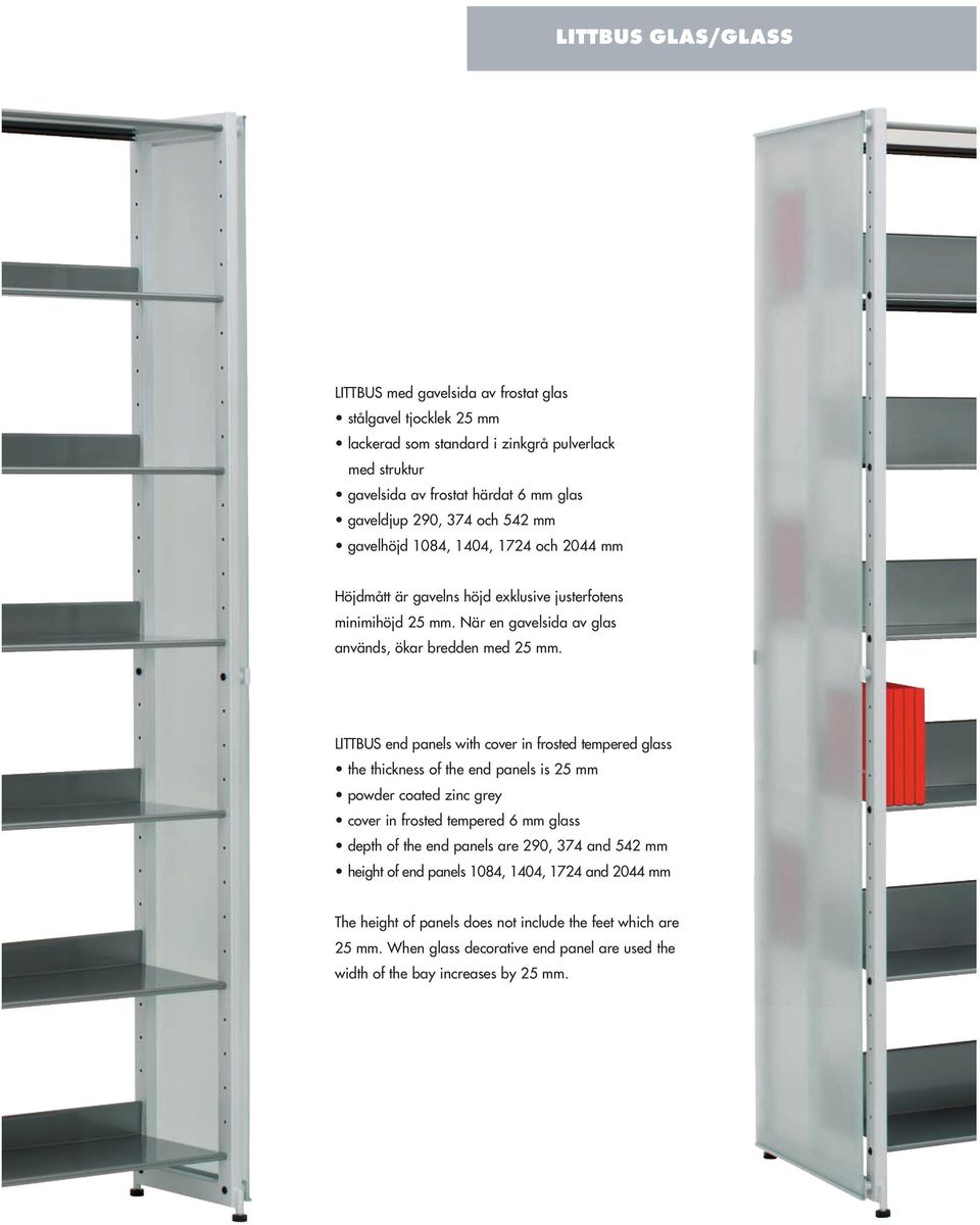 LITTBUS end panels with cover in frosted tempered glass the thickness of the end panels is 25 mm powder coated zinc grey cover in frosted tempered 6 mm glass depth of the end panels are 290,
