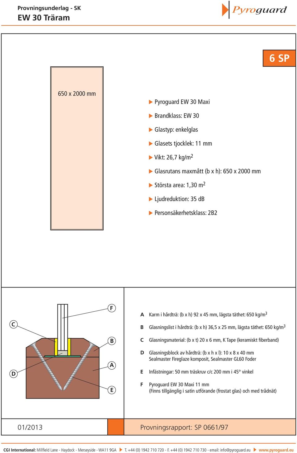 Glasningsmaterial: (b x t) 20 x 6 mm, K Tape (keramiskt fiberband) Glasningsblock av hårdträ: (b x h x l): 10 x 8 x 40 mm Sealmaster ireglaze komposit, Sealmaster GL60 oder Infästningar: 50 mm