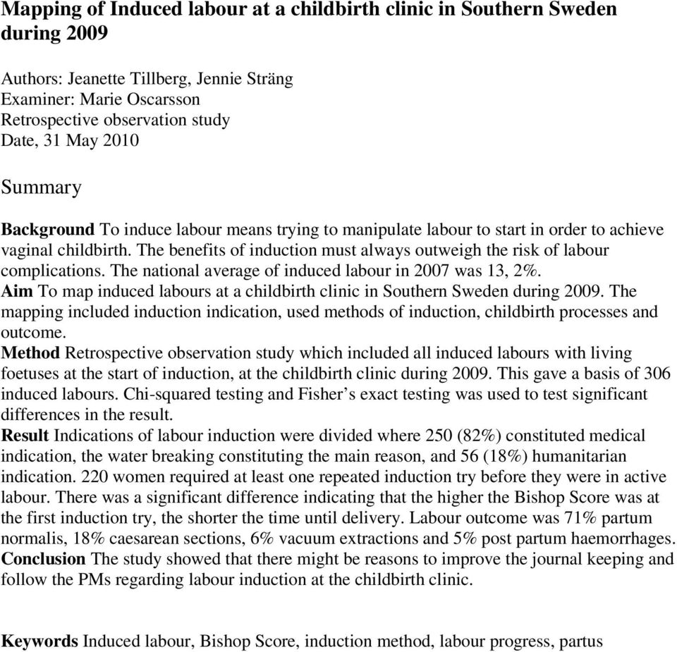 The national average of induced labour in 2007 was 13, 2%. Aim To map induced labours at a childbirth clinic in Southern Sweden during 2009.