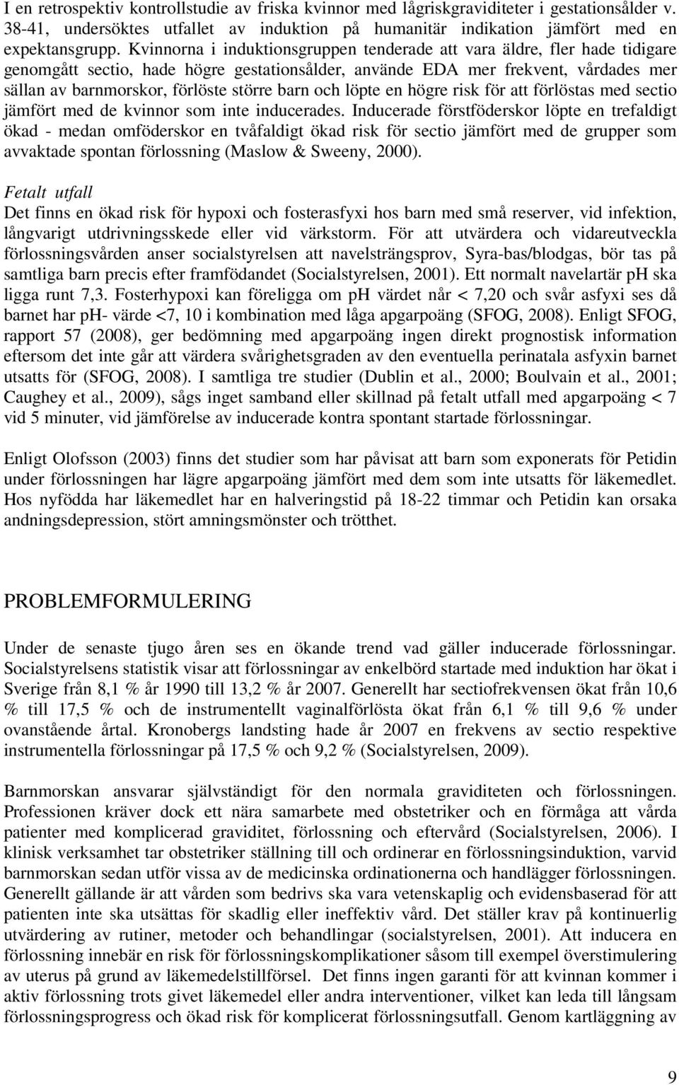 barn och löpte en högre risk för att förlöstas med sectio jämfört med de kvinnor som inte inducerades.