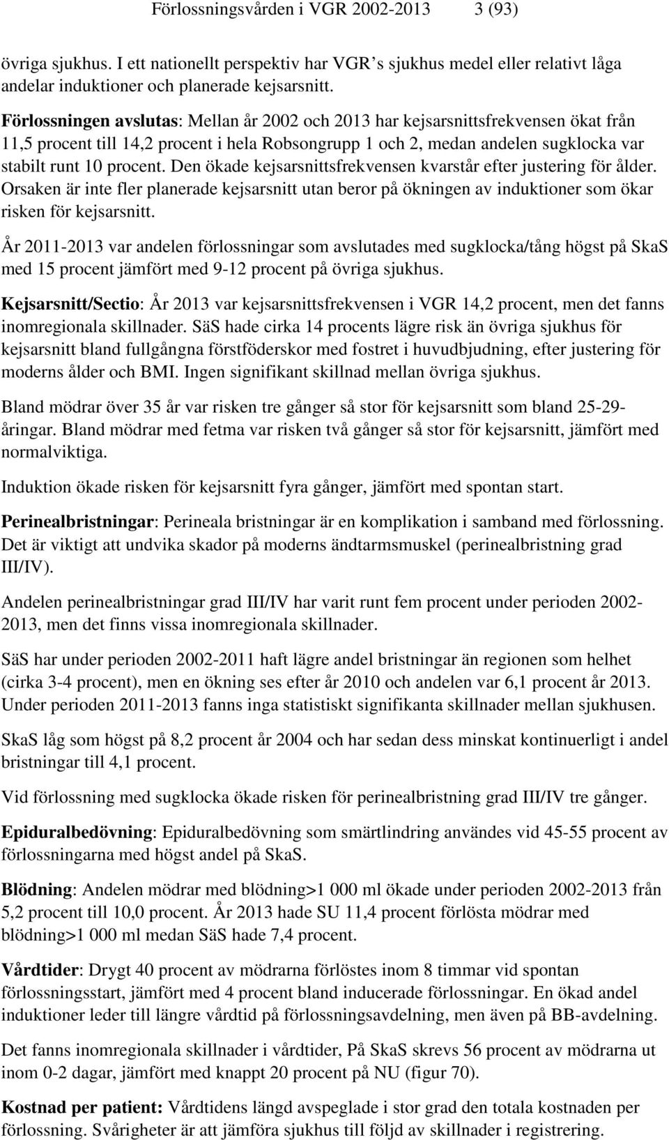 Den ökade kejsarsnittsfrekvensen kvarstår efter justering för ålder. Orsaken är inte fler planerade kejsarsnitt utan beror på ökningen av induktioner som ökar risken för kejsarsnitt.