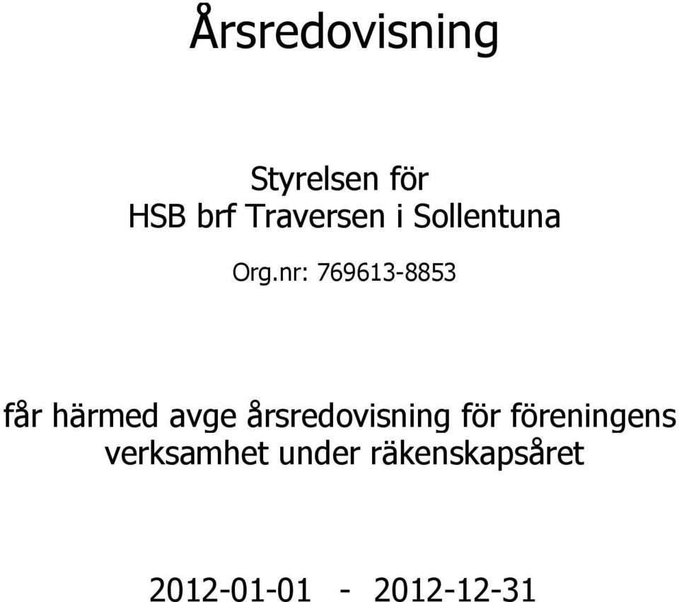 nr: 769613-8853 får härmed avge