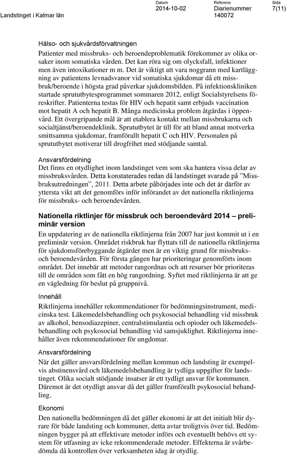 Det är viktigt att vara noggrann med kartläggning av patientens levnadsvanor vid somatiska sjukdomar då ett missbruk/beroende i högsta grad påverkar sjukdomsbilden.