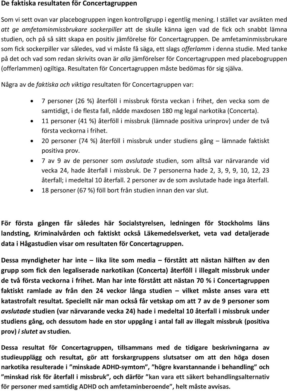 De amfetaminmissbrukare som fick sockerpiller var således, vad vi måste få säga, ett slags offerlamm i denna studie.