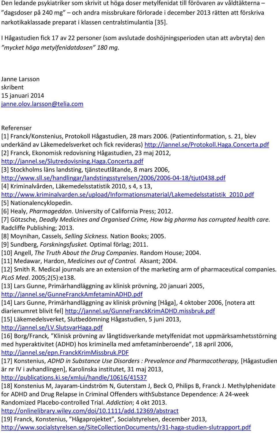 Janne Larsson skribent 15 januari 2014 janne.olov.larsson@telia.com Referenser [1] Franck/Konstenius, Protokoll Hågastudien, 28 mars 2006. (Patientinformation, s.