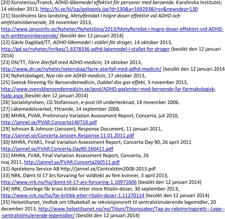 se/nyheter/nyhetslista/2013/metylfenidat-i-hogre-doser-effektivt-vid-adhdoch-amfetaminberoende/ (besökt den 12 januari 2014) [22] Gävle Dagblad/TT, ADHD-läkemedel i stället för droger, 14 oktober