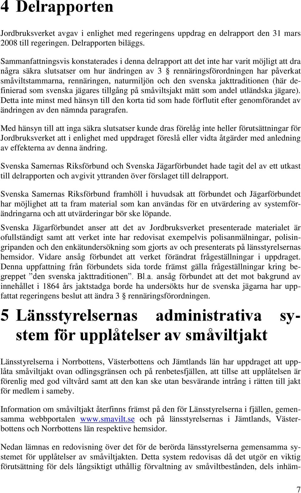 rennäringen, naturmiljön och den svenska jakttraditionen (här definierad som svenska jägares tillgång på småviltsjakt mätt som andel utländska jägare).