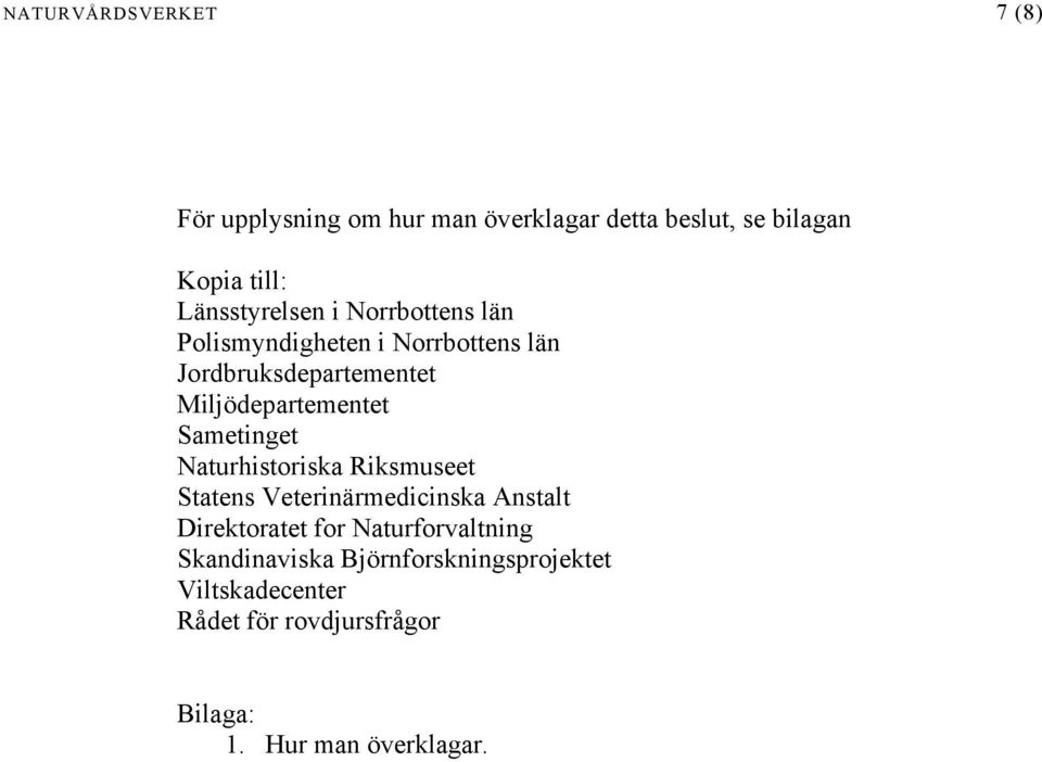 Miljödepartementet Sametinget Naturhistoriska Riksmuseet Statens Veterinärmedicinska Anstalt Direktoratet