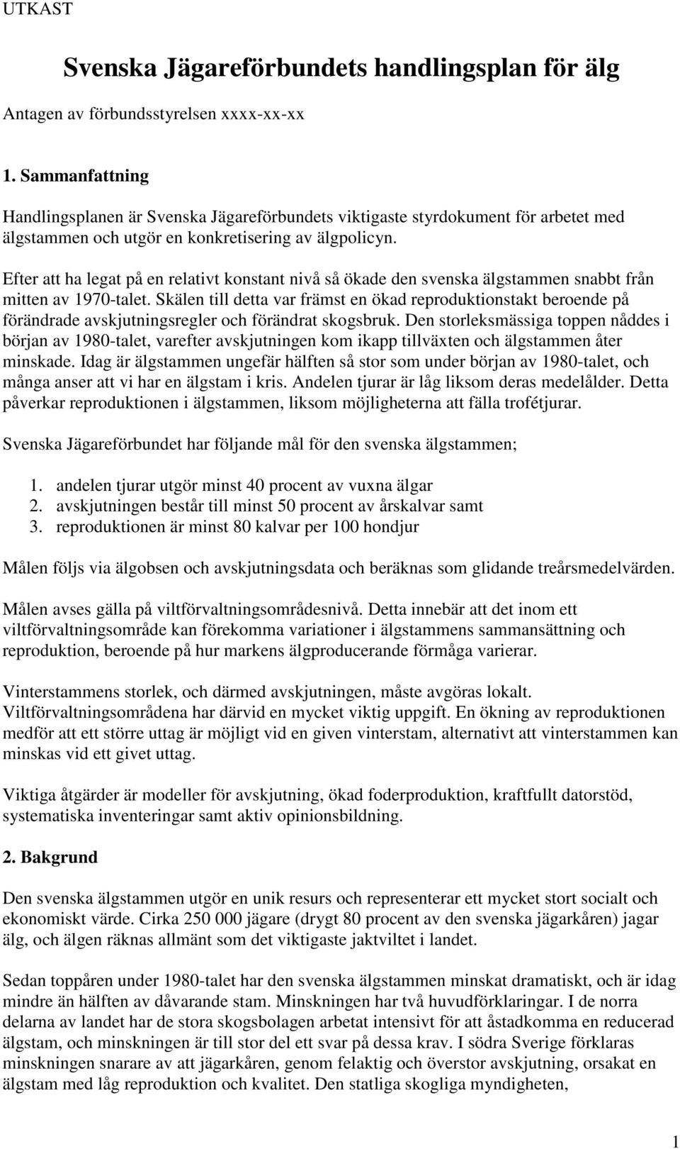 Efter att ha legat på en relativt konstant nivå så ökade den svenska älgstammen snabbt från mitten av 1970-talet.