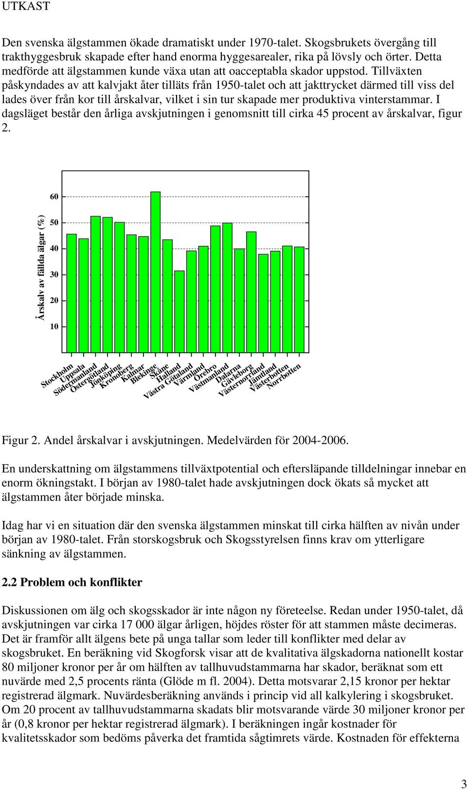 Tillväxten påskyndades av att kalvjakt åter tilläts från 1950-talet och att jakttrycket därmed till viss del lades över från kor till årskalvar, vilket i sin tur skapade mer produktiva vinterstammar.