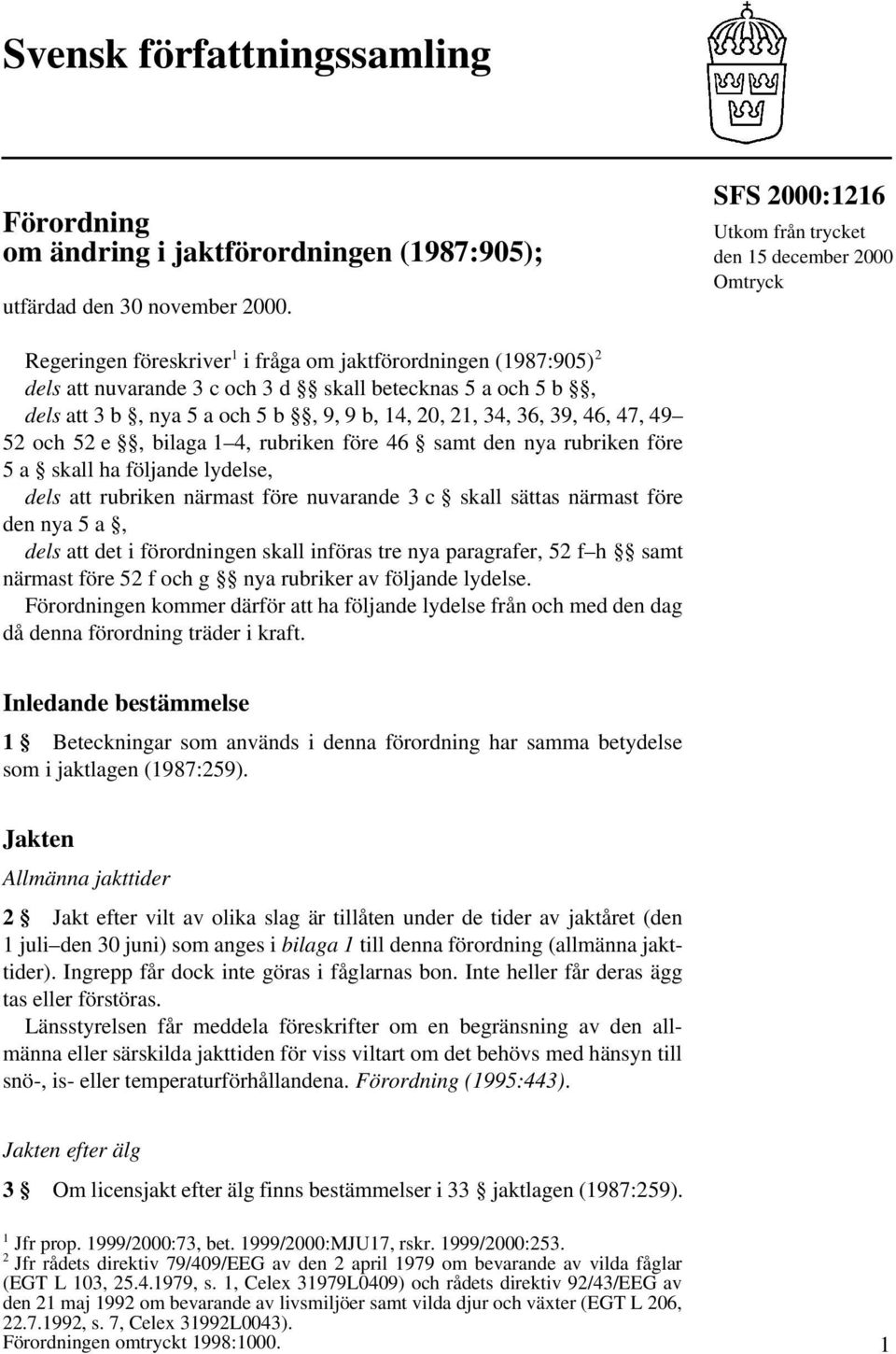 b, nya 5 a och 5 b, 9, 9 b, 14, 20, 21, 34, 36, 39, 46, 47, 49 52 och 52 e, bilaga 1 4, rubriken före 46 samt den nya rubriken före 5 a skall ha följande lydelse, dels att rubriken närmast före