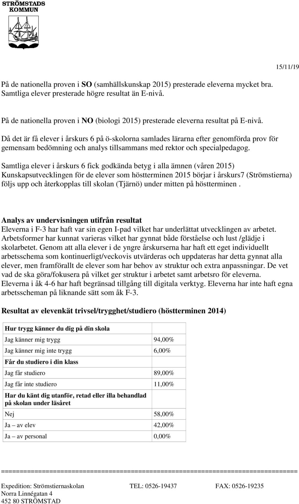 Då det är få elever i årskurs 6 på ö-skolorna samlades lärarna efter genomförda prov för gemensam bedömning och analys tillsammans med rektor och specialpedagog.