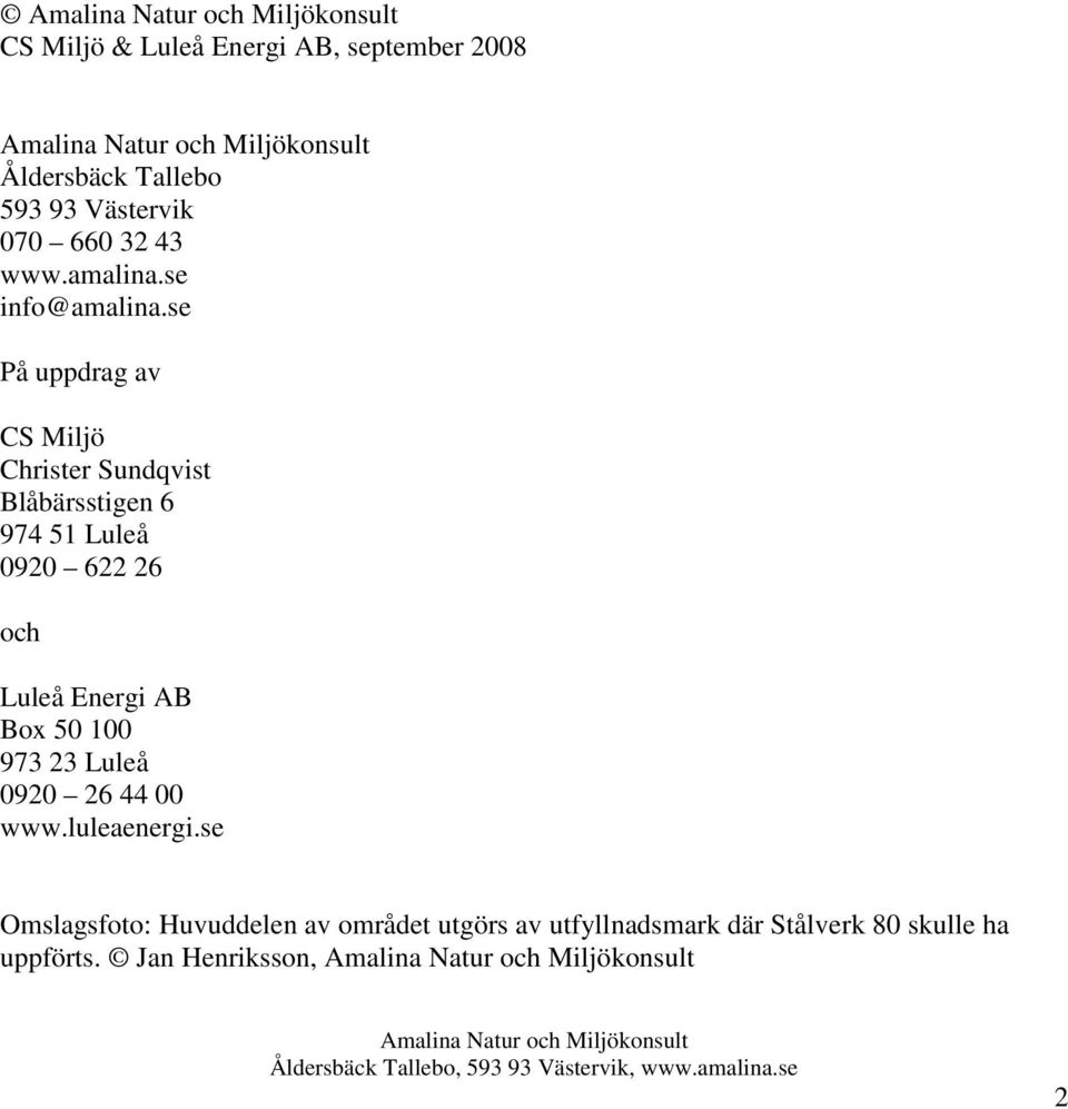 se På uppdrag av CS Miljö Christer Sundqvist Blåbärsstigen 6 974 51 Luleå 0920 622 26 och Luleå