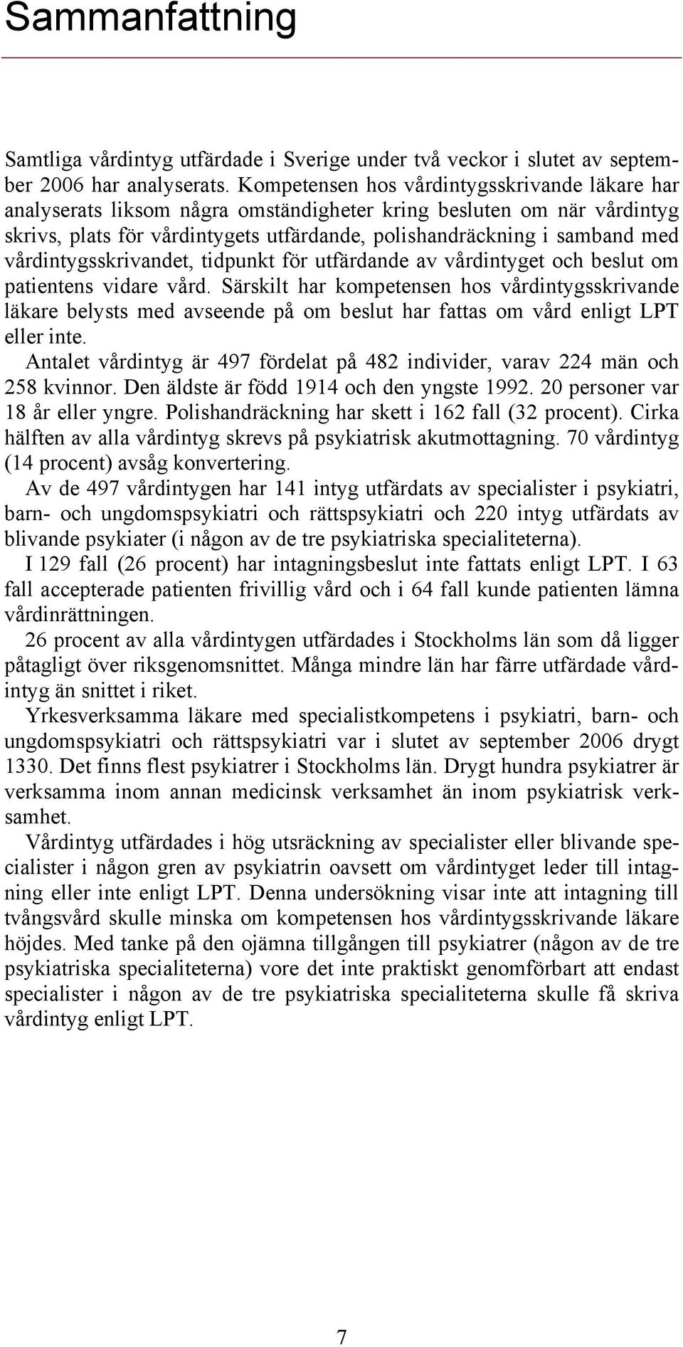 vårdintygsskrivandet, tidpunkt för utfärdande av vårdintyget och beslut om patientens vidare vård.