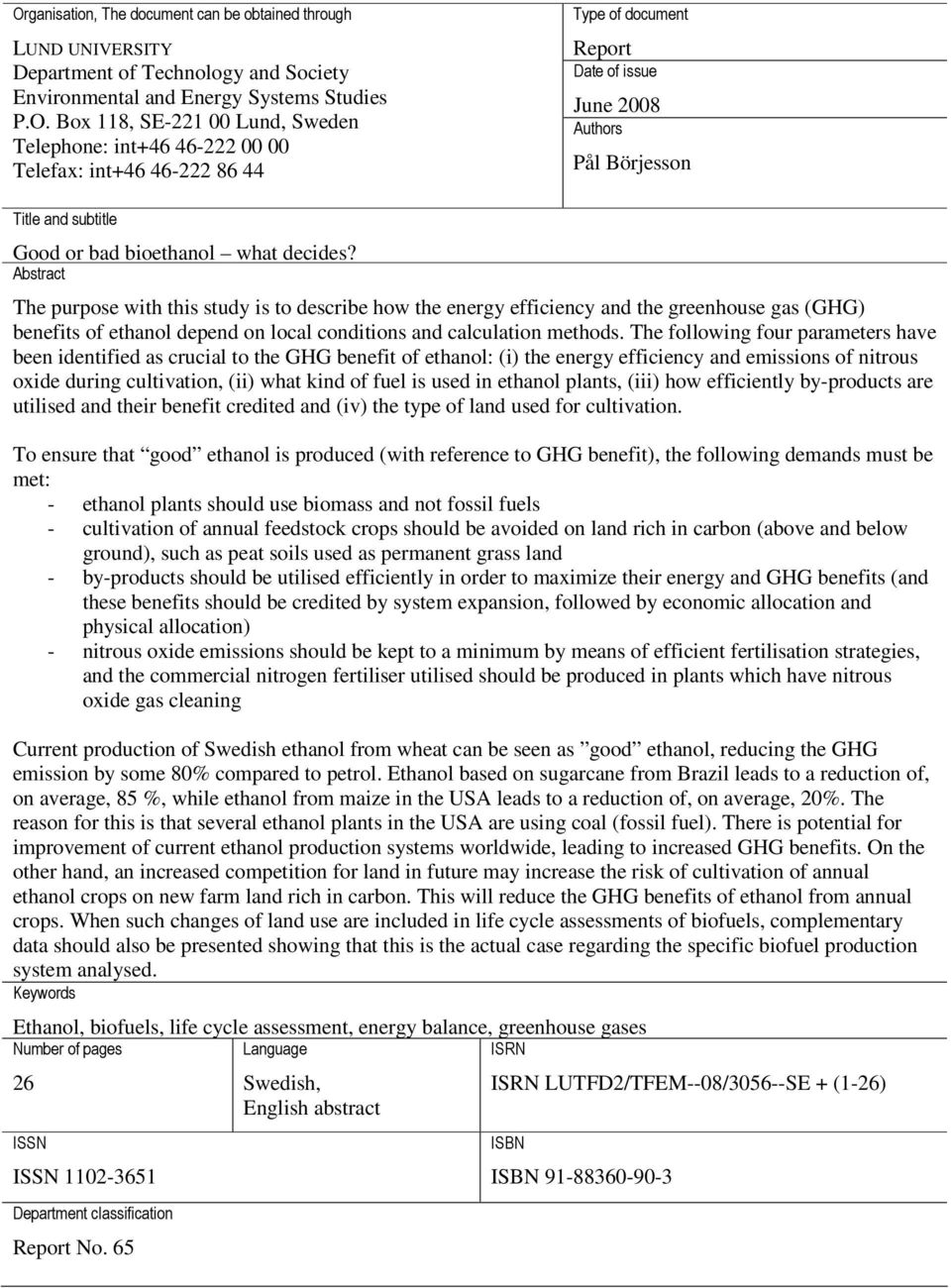 Abstract The purpose with this study is to describe how the energy efficiency and the greenhouse gas (GHG) benefits of ethanol depend on local conditions and calculation methods.