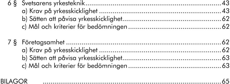 ..62 c) Mål och kriterier för bedömningen...62 7 Företagsamhet.