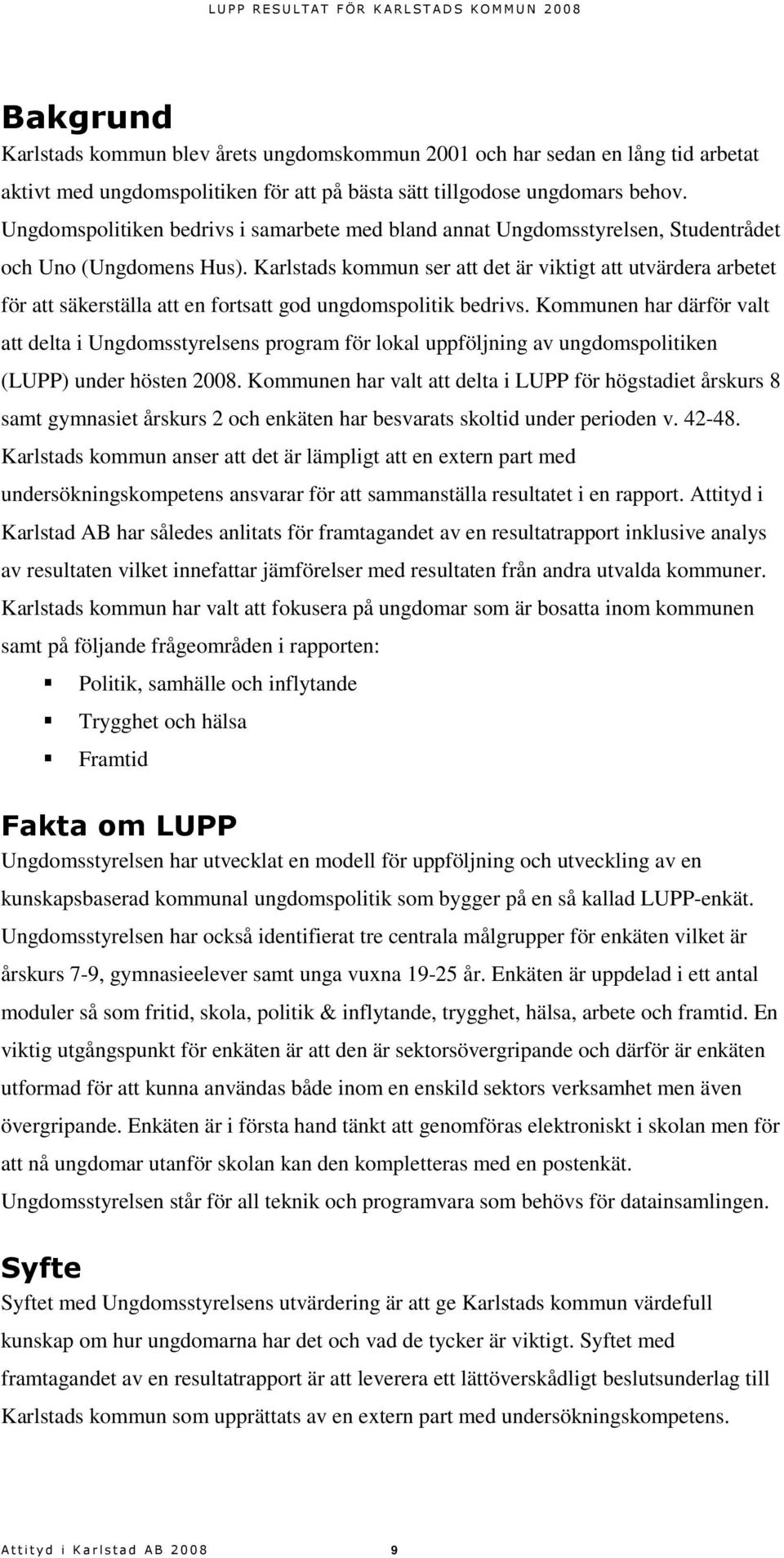 Karlstads kommun ser att det är viktigt att utvärdera arbetet för att säkerställa att en fortsatt god ungdomspolitik bedrivs.