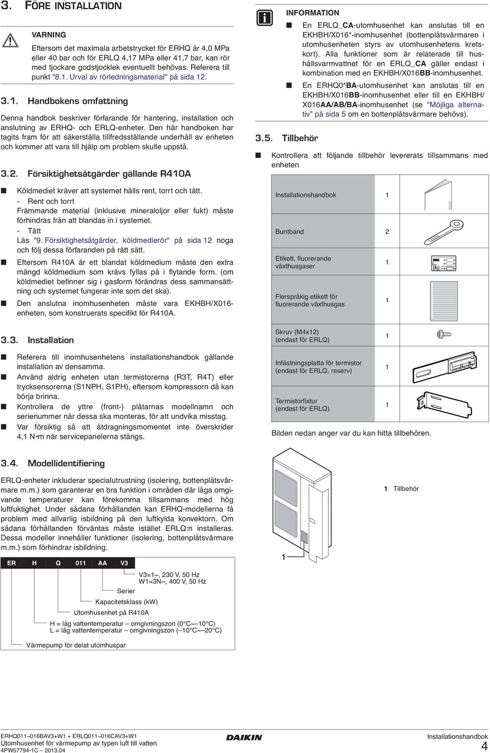 Den här handboken har tagits fram för att säkerställa tillfredsställande underhåll av enheten och kommer att vara till hjälp om problem skulle uppstå... Försiktighetsåtgärder gällande R0.5.