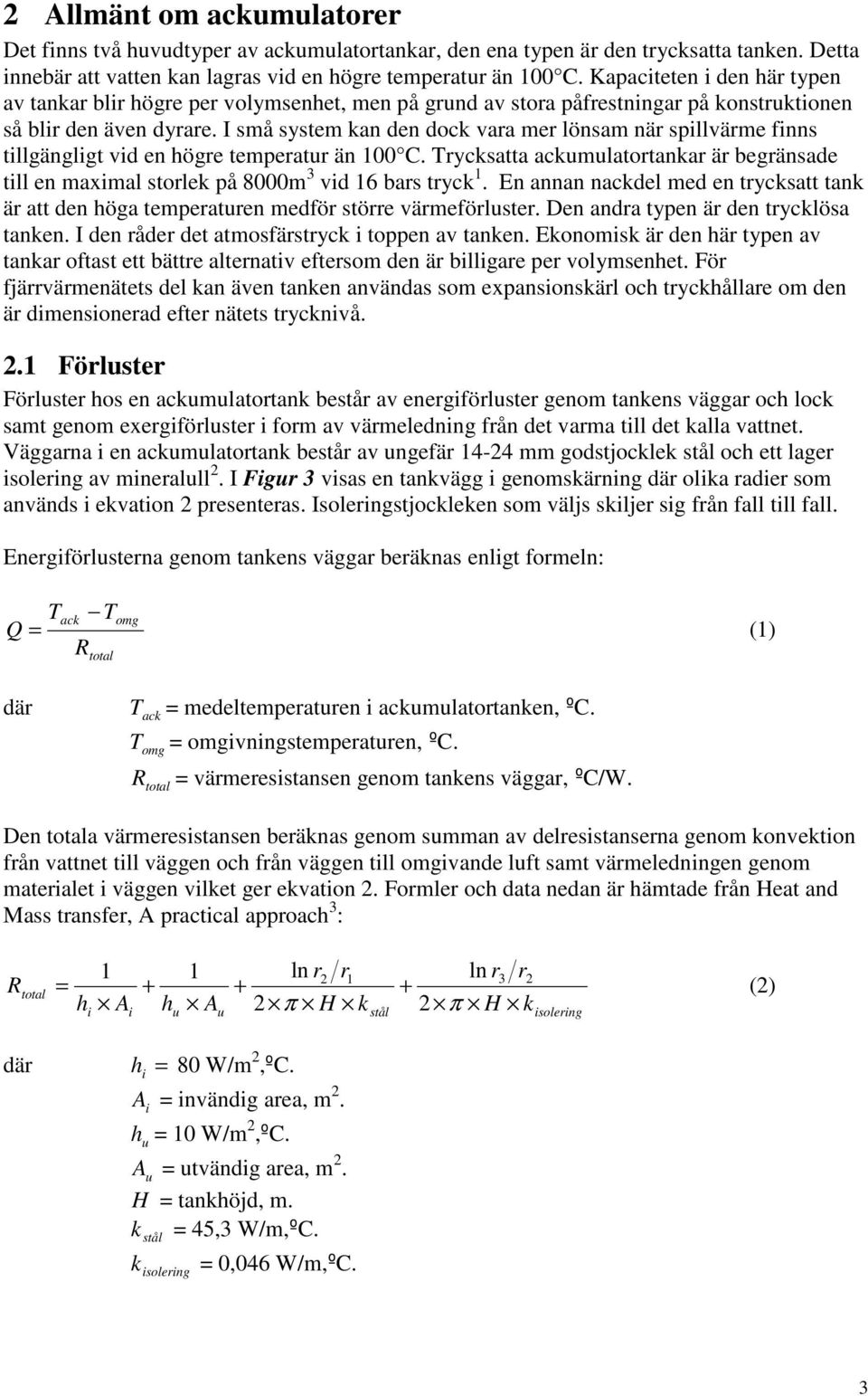 I små system kan den dock vara mer lönsam när spillvärme finns tillgängligt vid en högre temperatur än 1 C.