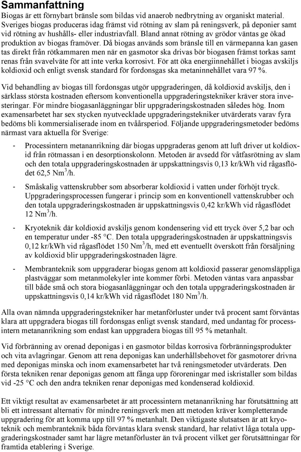 Bland annat rötning av grödor väntas ge ökad produktion av biogas framöver.