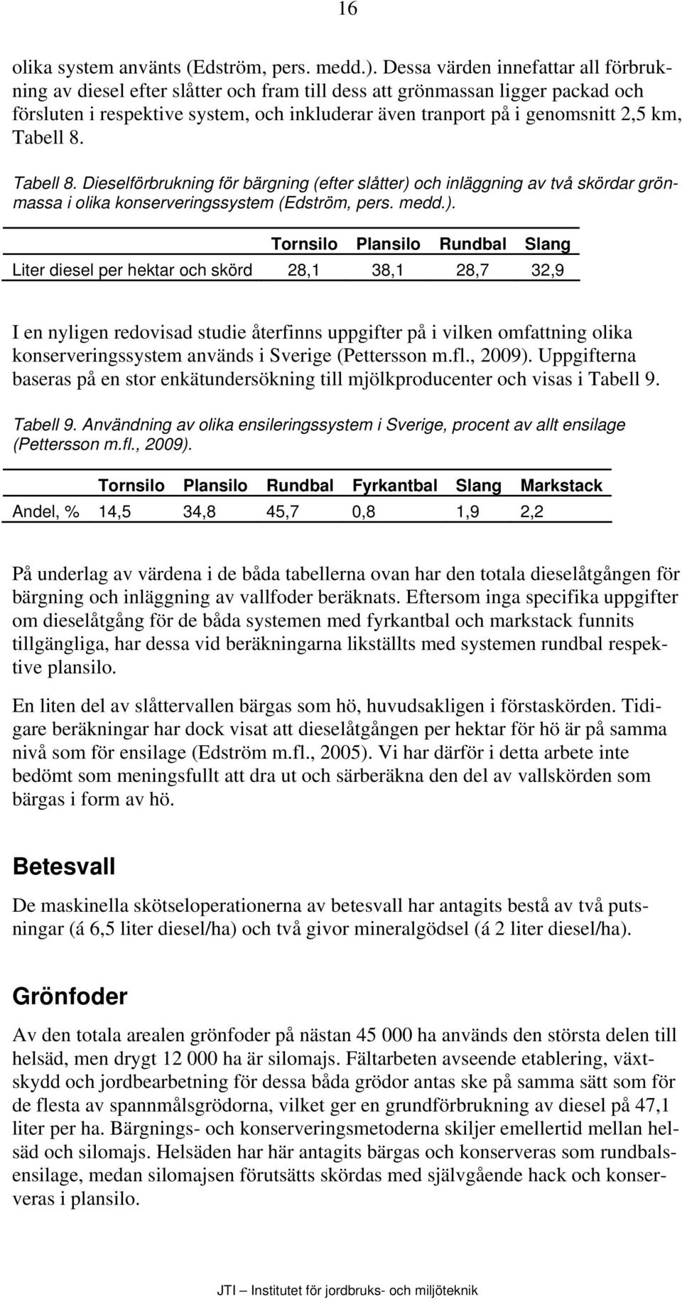 Tabell 8. Tabell 8. Dieselförbrukning för bärgning (efter slåtter) 