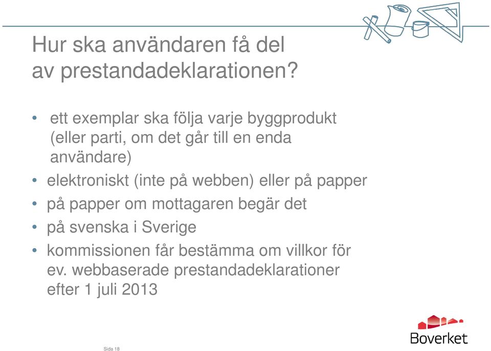 användare) elektroniskt (inte på webben) eller på papper på papper om mottagaren begär