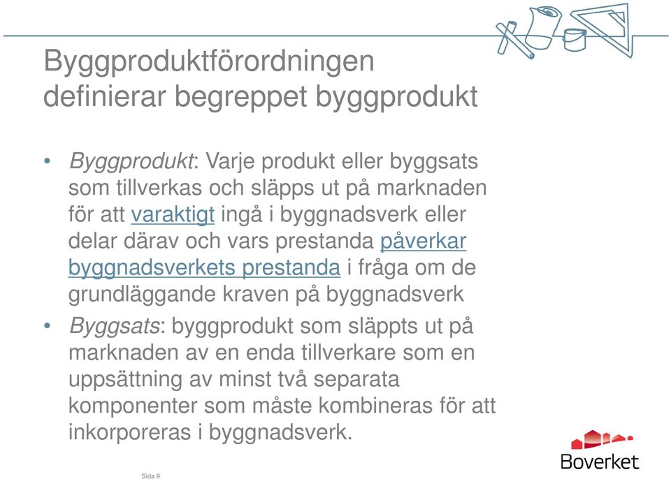 prestanda i fråga om de grundläggande kraven på byggnadsverk Byggsats: byggprodukt som släppts ut på marknaden av en enda