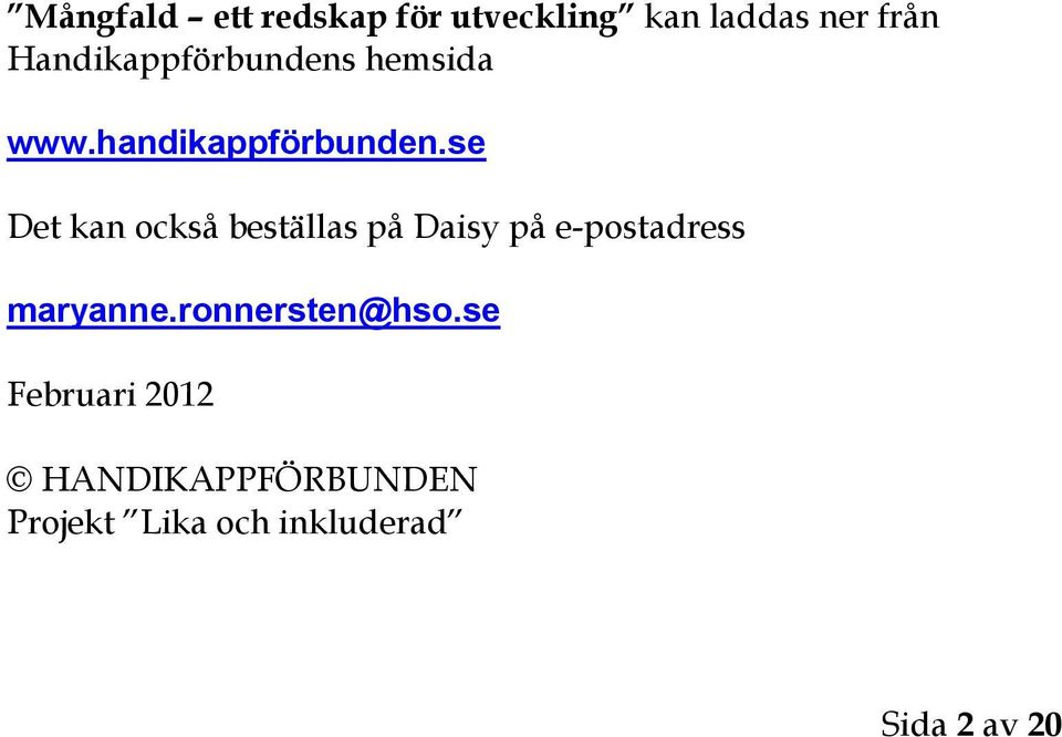 se Det kan också beställas på Daisy på e-postadress maryanne.