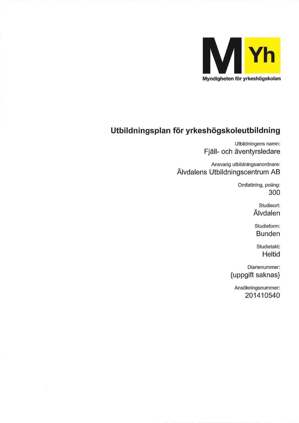 Utbildningscentrum AB Omfattning, poäng: 300 Studieort: Älvdalen