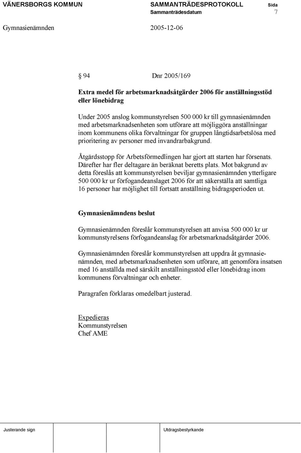 Åtgärdsstopp för Arbetsförmedlingen har gjort att starten har försenats. Därefter har fler deltagare än beräknat beretts plats.