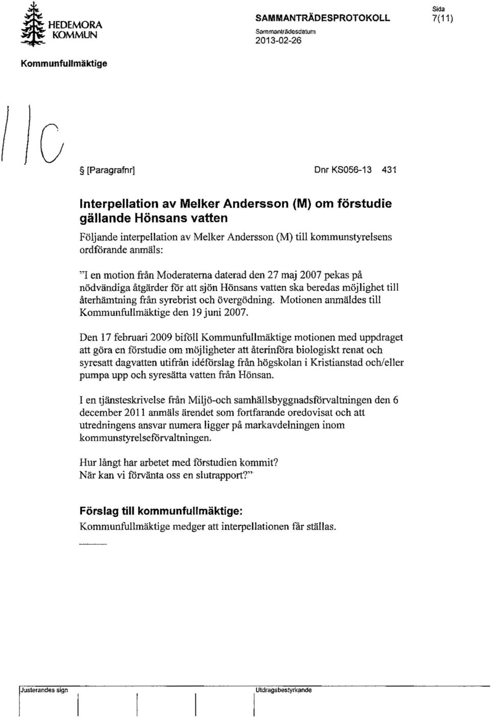 till återhämtning från syrebrist och övergödning. Motionen anmäldes till Kommunfullmäktige den 19 juni 2007.