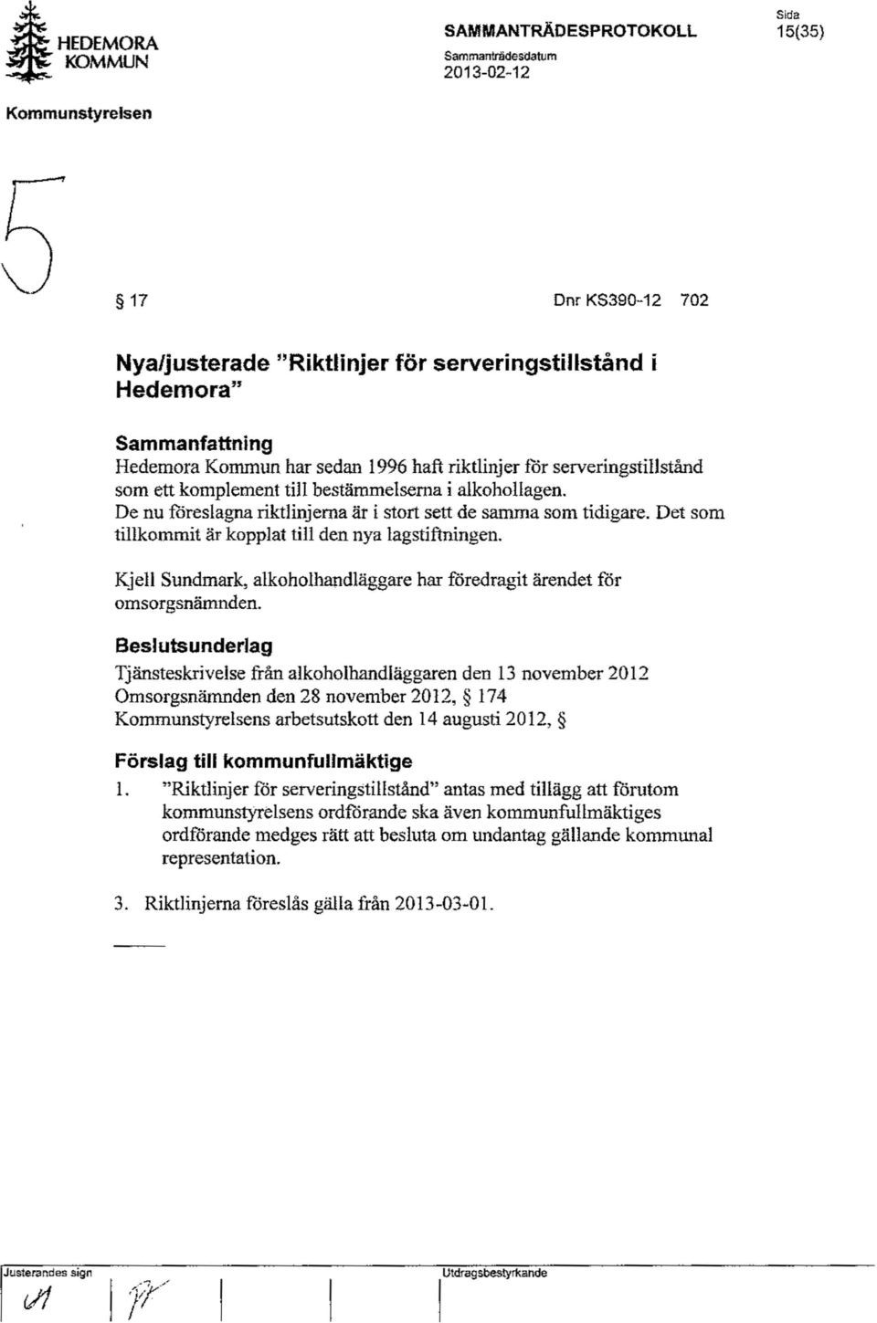 Det som tillkommit är kopplat till den nya lagstiftningen. Kjell Sundmark, alkoholhandläggare har föredragit ärendet for omsorgsnärnnden.