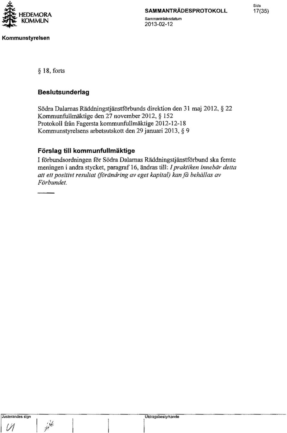 januari 2013, 9 Förslag till kommunfullmäktige I förbundsordningen för Södra Dalarnas Räddningstjänstförbund ska femte meningen i andra stycket,