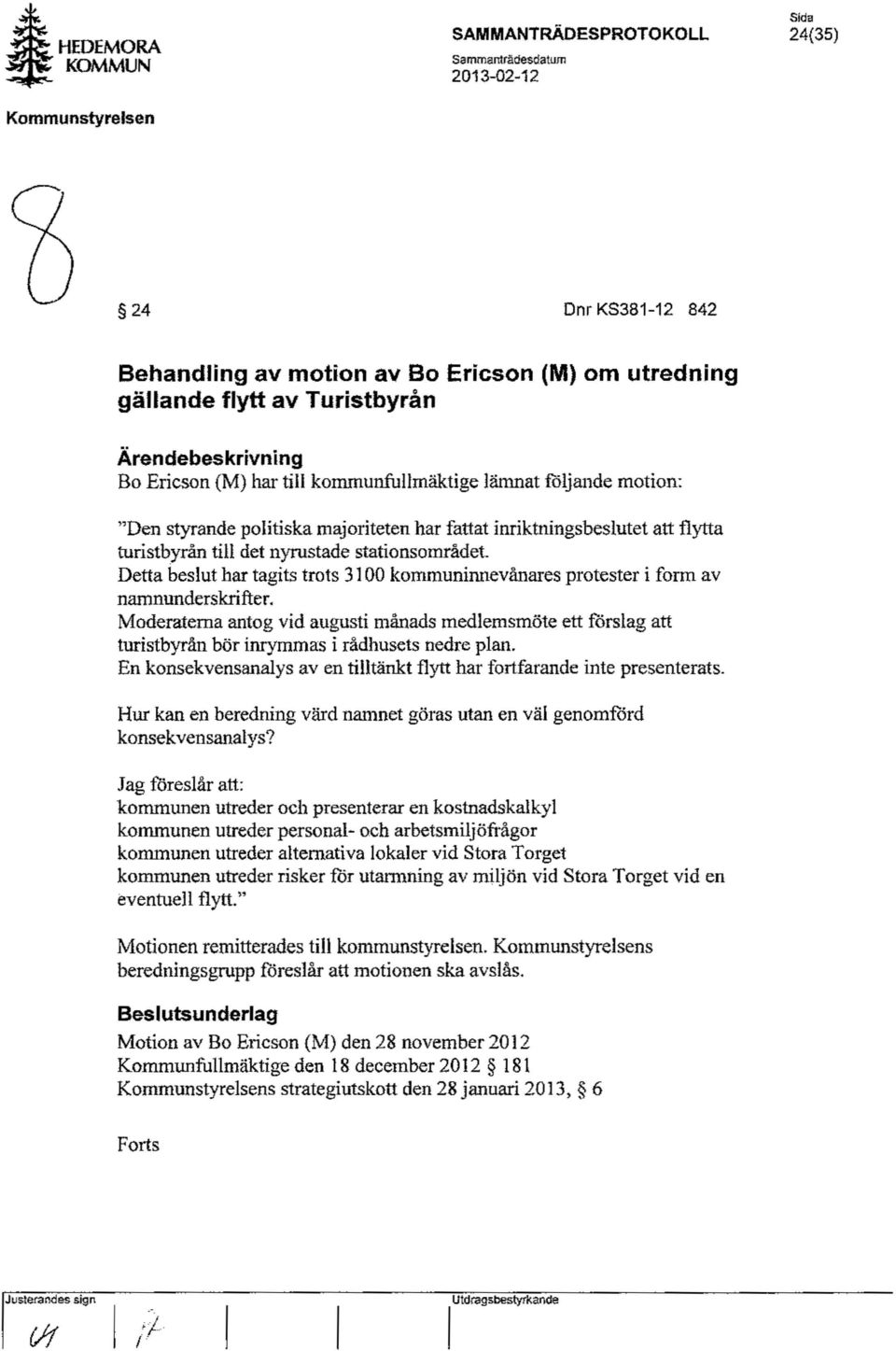 Detta beslut har tagits trots 3100 kommuninnevånares protester i form av namnunderskrifter.