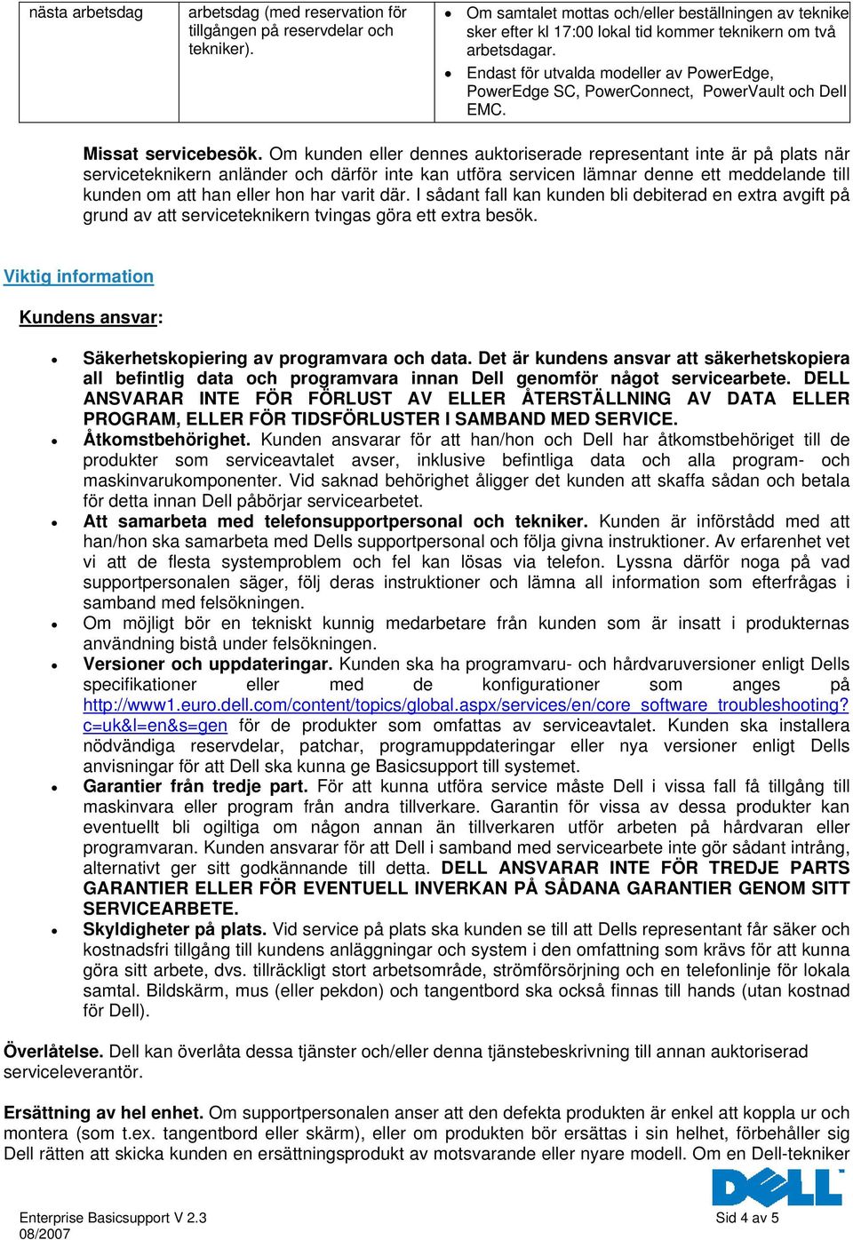 Endast för utvalda modeller av PowerEdge, PowerEdge SC, PowerConnect, PowerVault och Dell EMC. Missat servicebesök.
